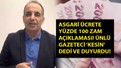 Asgari ücrete yüzde 100 zam açıklaması! 'Çift hane olması kesin' dedi ve duyurdu. Asgari ücret temmuzda ne kadar olacak?