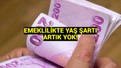 Milyonlara umut ışığı: Emeklilikte yaş şartı kaldırıldı