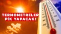 Sıcaklar sınırı aşıyor termometreler patlayacak: Kavrulmaya hazır olun
