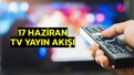 17 Haziran Salı TV yayın akışı: Bugün televizyonda neler var? (tv100, TRT 1, ATV, NOW TV, Kanal D, Show Tv, Star Tv, TV8)