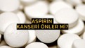 Sadece ağrıyı kesmiyor: Aspirin kanser riskini sıfırlar mı? Uzmanlar sessizliğini bozdu