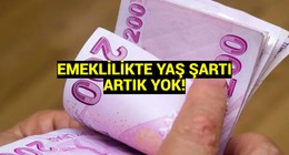 Milyonlara umut ışığı: Emeklilikte yaş şartı kaldırıldı