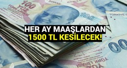 Çalışanların cebine yeni yük: Maaşlardan her ay 1.500 TL kesilecek