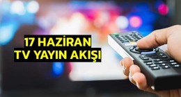 17 Haziran Salı TV yayın akışı: Bugün televizyonda neler var? (tv100, TRT 1, ATV, NOW TV, Kanal D, Show Tv, Star Tv, TV8)