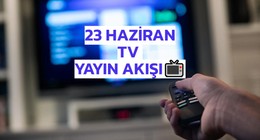 TV yayın akışı 23 Haziran Pazartesi: Bugün televizyonda neler var? (tv100, TRT 1, ATV, Kanal D, Show TV, Star TV, NOW TV, TV8)