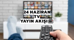 TV yayın akışı 24 Haziran Salı: Bugün televizyonda neler var? (tv100, TRT 1, ATV, Kanal D, Show TV, Star TV, NOW TV, TV8)