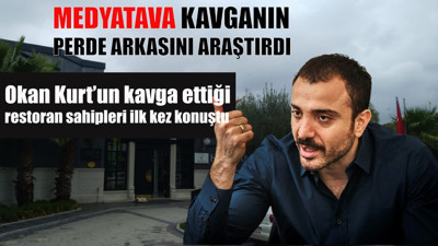MedyaTava Okan Kurt'un kavga ettiği restoran yöneticisi ile konuştu: Okan Kurt ve yanındakiler bizi darp etti