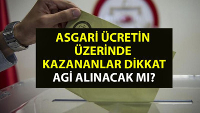 AGİ ile ilgili kritik açıklama. Asgari ücretin üstünde maaş alanlar AGİ alacak mı. AGİ'nin kalkması nedeniyle ücretlerde bir azalma olacak mı?