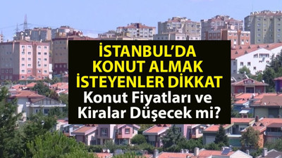 İstanbul'da ev alma zamanı mı. İstanbul'da ev fiyatları düşecek mi. İstanbul'da konut ve kira fiyatları düşecek mi? Uzman isimler İstanbul'daki konut sektörünün fotoğrafını çekti ve merak edilen soruları yanıtladı