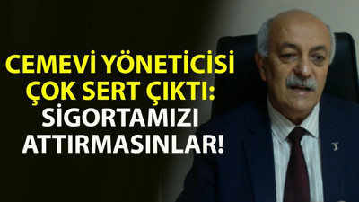 Pir Sultan Abdal Kültür Derneği Kadıköy Cemevi Derneği Genel Sekreteri İbrahim Karakaya sert çıktı: Sigortamızı attırmasınlar