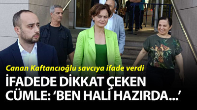 Canan Kaftancıoğlu Erdoğan'a hakaretten ifade verdi. Kaftancıoğlu'nun savcılık ifadesinde en dikkat çeken cümle: Ben hâlihazırda CHP İstanbul İl Başkanlığı görevini icra etmekteyim