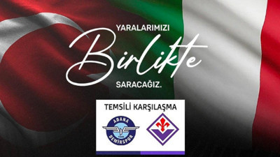 Adana Demirspor ve Fiorentina'dan depremzedeler için yardım maçı! Bilet gelirleri AFAD’a bağışlanacak