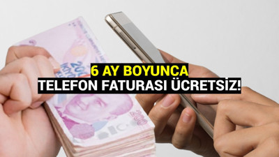 Cep telefonu kullanıcılarına büyük fırsat: 6 ay boyunca fatura ödemeyeceksiniz