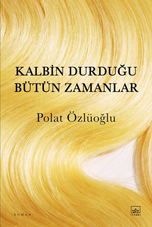 Unutmanın ve hatırlamanın romanı: "Kalbin Durduğu Bütün Zamanlar" Polat Özlüoğlu'nun ilk romanı 12 Eylül'de okurlarıyla buluşacak