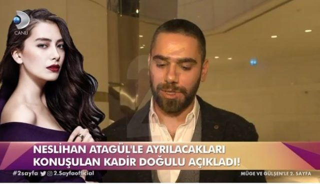 Neslihan Atagül ile Kadir Doğulu ayrılıyor mu?