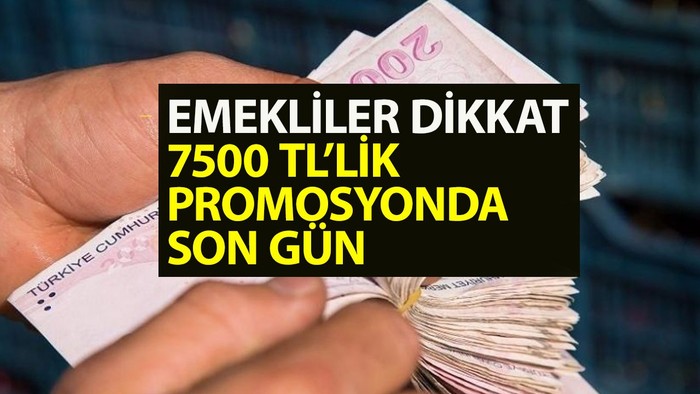 7500 TL'lik emekli banka promosyonunda son gün