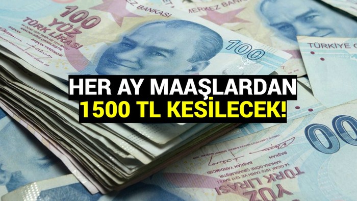 Çalışanların maaşlarından 1500 TL kesilecek!